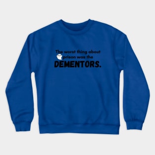 The worst thing about prison was the dementors Crewneck Sweatshirt